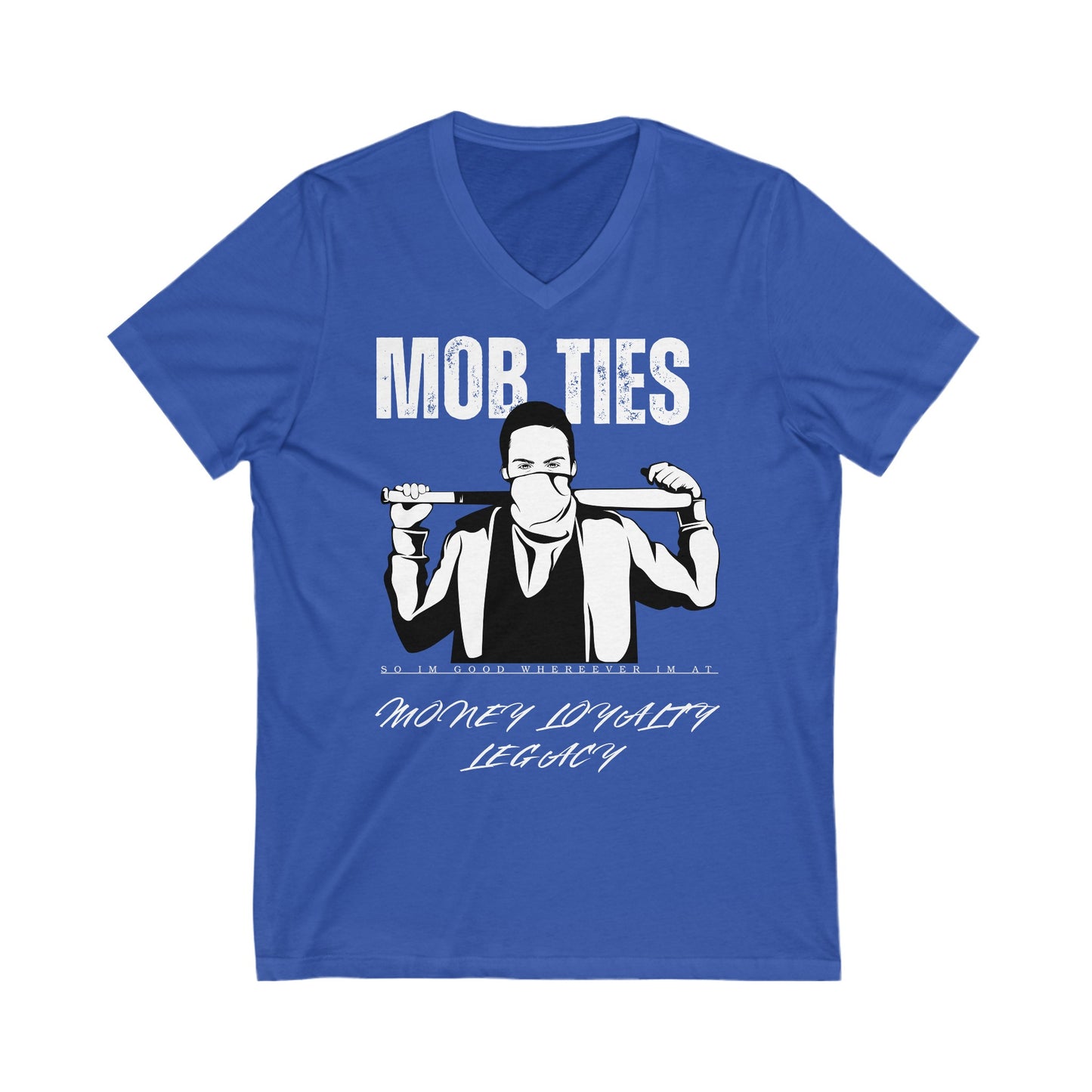 "Mob Ties, So I'm good whereever I'm At" Unisex Jersey Short Sleeve V-Neck Tee