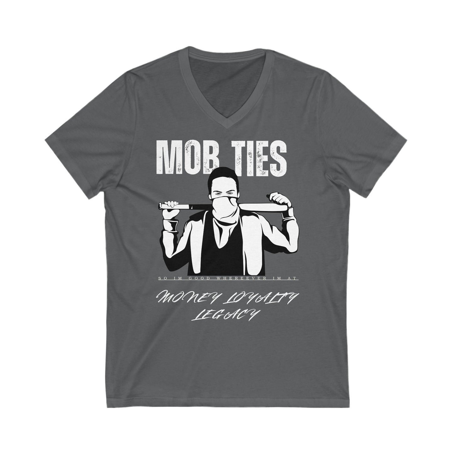 "Mob Ties, So I'm good whereever I'm At" Unisex Jersey Short Sleeve V-Neck Tee