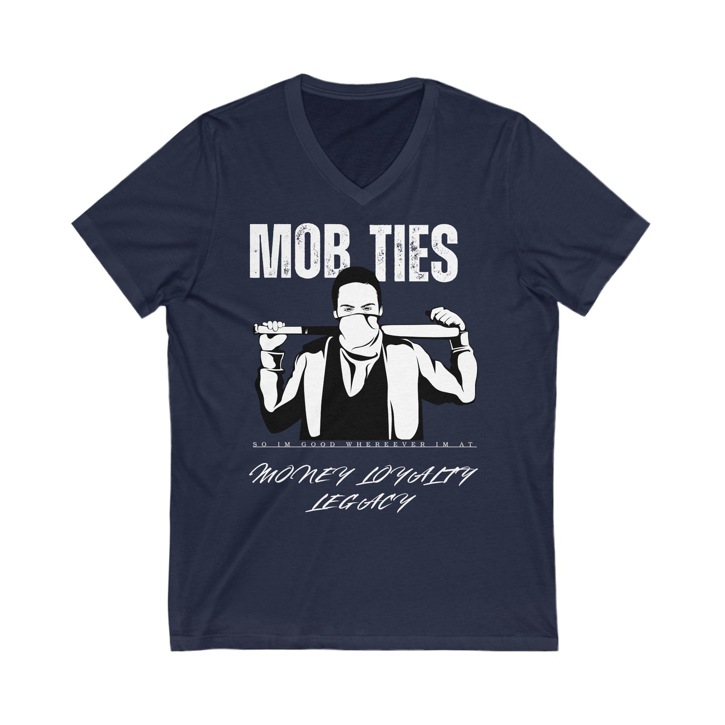 "Mob Ties, So I'm good whereever I'm At" Unisex Jersey Short Sleeve V-Neck Tee