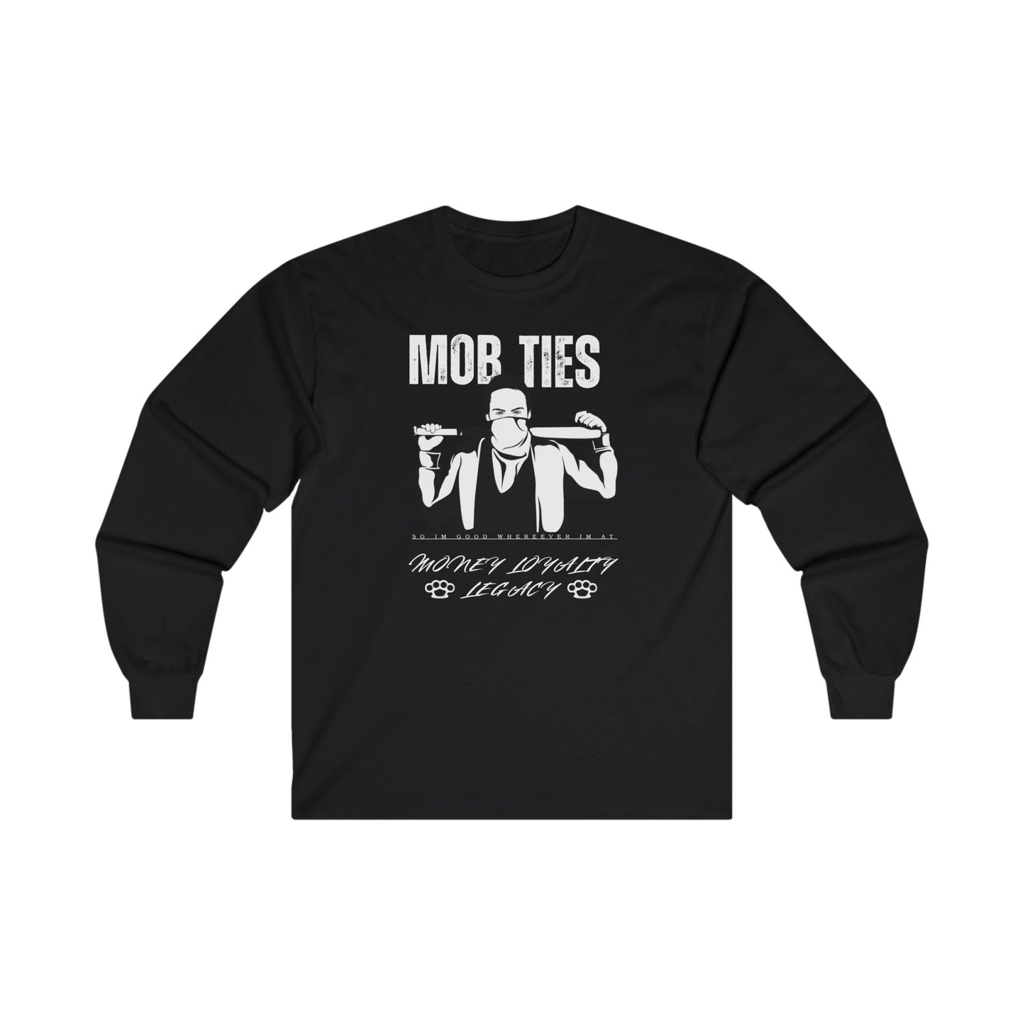 "Mob Ties So I'm Good Where ever I'm At" Unisex Ultra Cotton Long Sleeve Tee