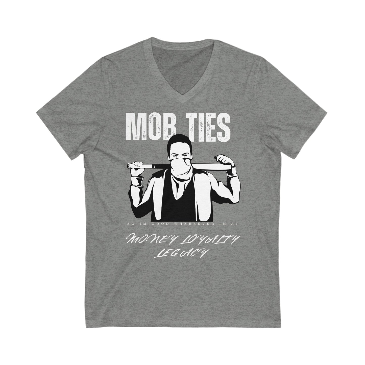 "Mob Ties, So I'm good whereever I'm At" Unisex Jersey Short Sleeve V-Neck Tee